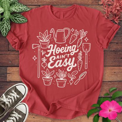 Hoeing Ain’t Easy T-shirt