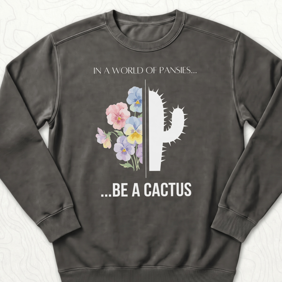 Be A Cactus Sweatshirt - Pepper
