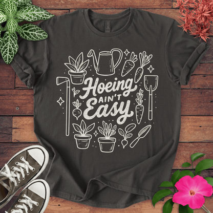 Hoeing Ain’t Easy T-shirt
