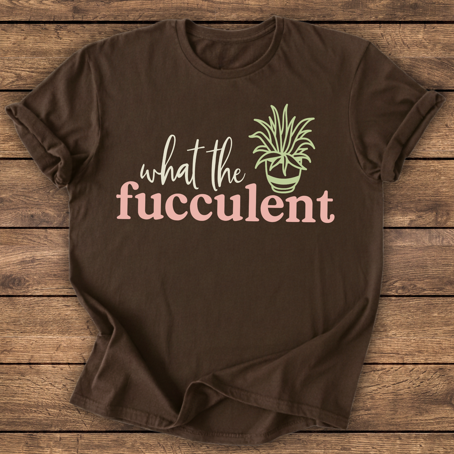 What the Fucculent T-shirt