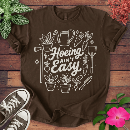Hoeing Ain’t Easy T-shirt