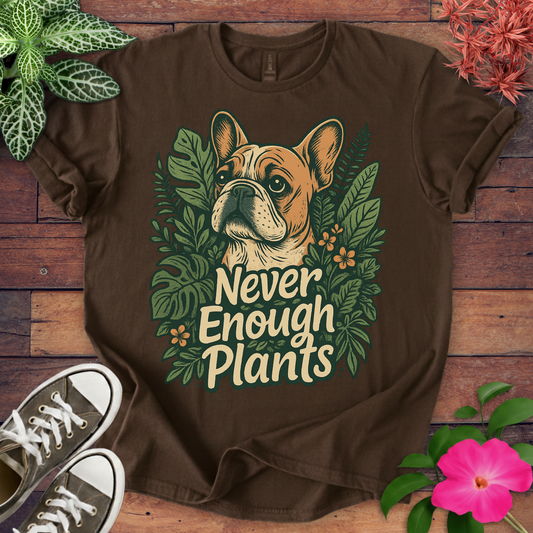 Never Enough Plants T-shirt
