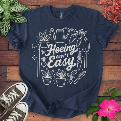 Hoeing Ain’t Easy T-shirt